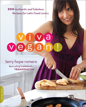 Viva Vegan! 200 Authentic and Fabulous Recipes for Latin Food Lovers by Terry Hope Romero