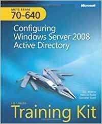 MCTS Self-Paced Training Kit (Exam 70-640): Configuring Windows Server® 2008 Active Directory®: Configuring Windows Server 2008 Active Directory by Nelson Ruest, Tony Northrup, Dan Holme, Danielle Ruest