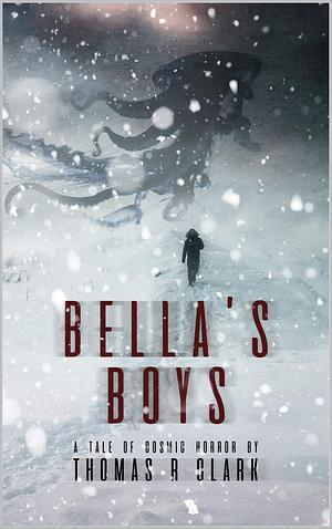 Bella's Boys: A Tale of Cosmic Horror by Thomas R. Clark