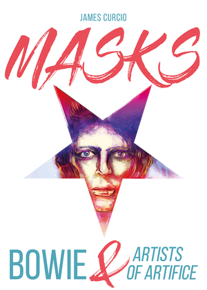 MASKS: BowieArtists of Artifice by James Curcio