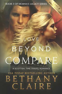 Love Beyond Compare (Large Print Edition): A Scottish, Time Travel Romance by Bethany Claire