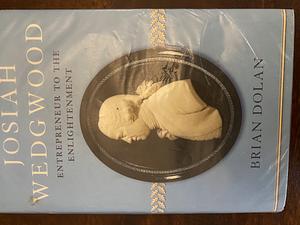 Josiah Wedgwood: Entrepreneur To The Enlightenment by Brian Dolan