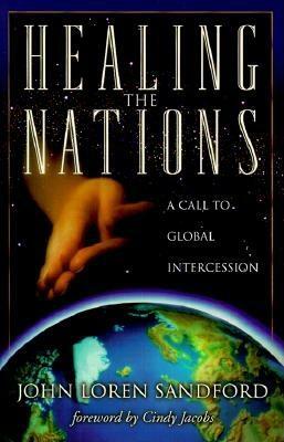 Healing the Nations: A Call to Global Intercession by John Loren Sandford