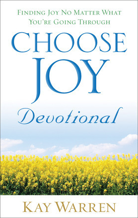 Choose Joy Devotional: Finding Joy No Matter What You're Going Through by Kay Warren