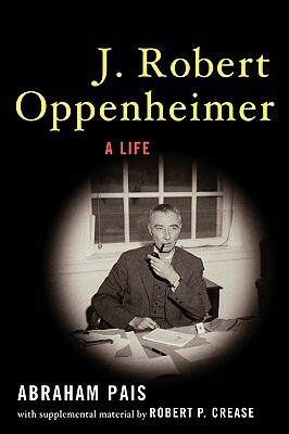 J. Robert Oppenheimer: A Life by Abraham Pais