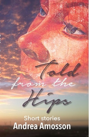Told from the Hips by Catherine Ortiz, Andrea Amosson, Nahual Lhorente