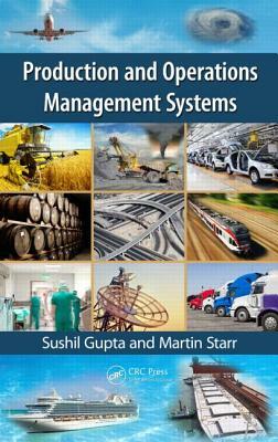 Production and Operations Management Systems by Martin Starr, Sushil Gupta