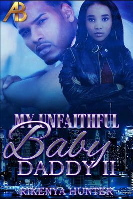 My Unfaithful Baby Daddy 2 by Rikenya Hunter