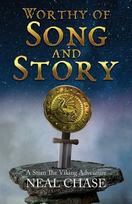 Worthy of Song and Story: A Stian The Viking Adventure by Neal Chase