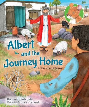 Albert and the Journey Home: A Parable of Jesus by Heather Heyworth, Richard Littledale