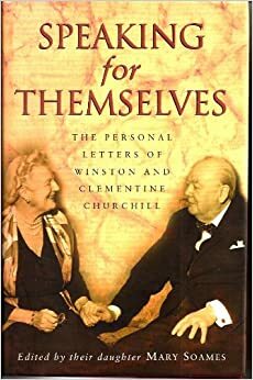 Winston and Clementine Churchill , The Personal Letters of ... Speaking for Themselves ... Edited by daughter Mary Soames by Clementine Churchill, Mary Soames, Winston Churchill