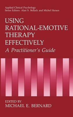 Using Rational-Emotive Therapy Effectively: A Practitioner's Guide by 