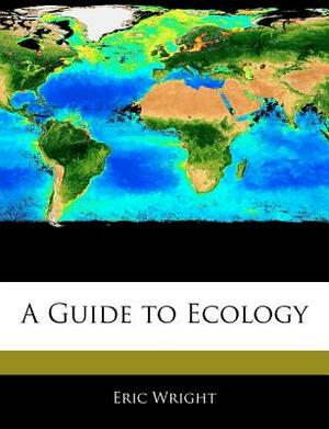 A Guide to Ecology by Eric Wright