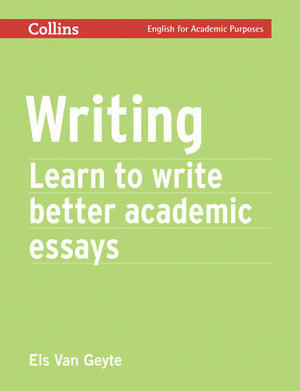 Writing: Learn to Write Better Academic Essays by Els Van Geyte