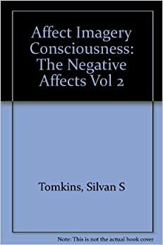 Affect, Imagery, & Consciousness, Volume II: The Negative Affects by Silvan S. Tomkins