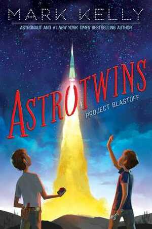 Astrotwins : Project Blastoff by Mark Edward Kelly, Martha Freeman