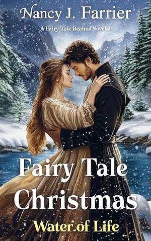 Fairy Tale Christmas:  Water of Life by Nancy J. Farrier