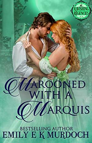 Marooned with a Marquis: A Steamy Regency Romance by Emily E.K. Murdoch