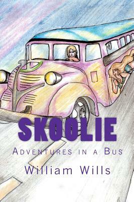 Skoolie: Adventures on a Bus by William Wills