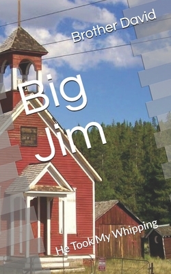 Big Jim: He Took My Whipping by Brother David