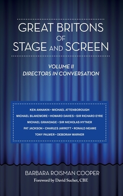Great Britons of Stage and Screen: Volume II: Directors in Conversation (hardback) by Barbara Roisman Cooper