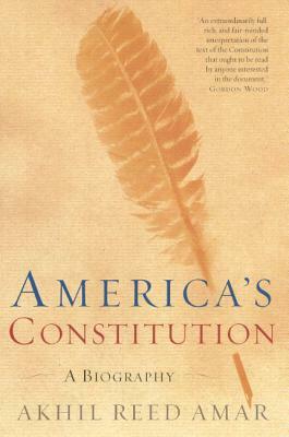 America's Constitution: A Biography by Akhil Reed Amar