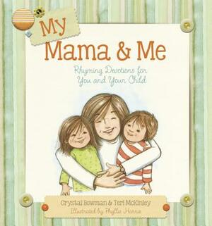 My Mama & Me: Rhyming Devotions for You and Your Child by Crystal Bowman, Teri McKinley