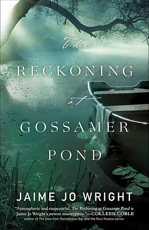 The Reckoning of Gossamer Pond by Jaime Jo Wright, Jaime Jo Wright