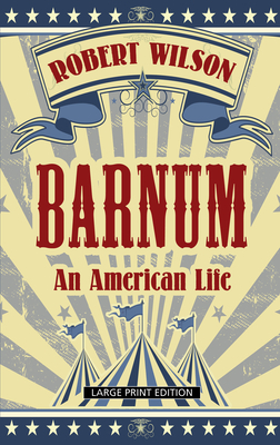Barnum: An American Life by Robert Wilson