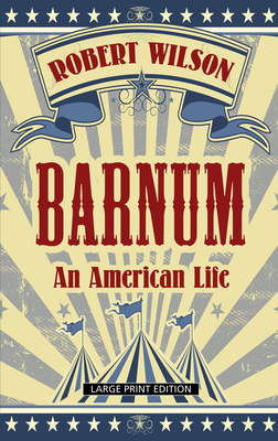 Barnum: An American Life by Robert Wilson