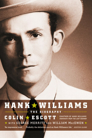 Hank Williams: The Biography by William MacEwen, Colin Escott, George Merritt