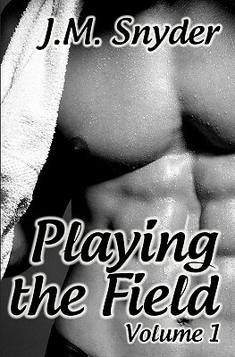 Playing the Field: Volume 1 by J. M. Snyder