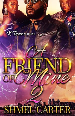 A Friend Of Mine 2 by Shmel Carter