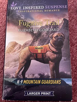 Fugitive Trail by Elizabeth Goddard