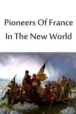 Pioneers Of France In The New World by Francis Parkman