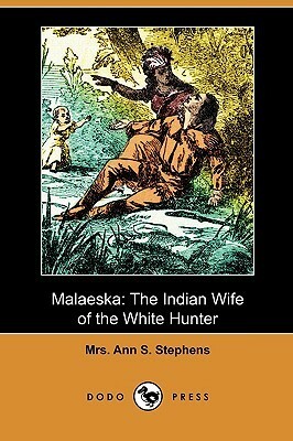 Malaeska: The Indian Wife of the White Hunter by Ann Sophia Stephens