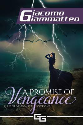 A Promise of Vengeance: Rules of Vengeance, Book I by Giacomo Giammatteo