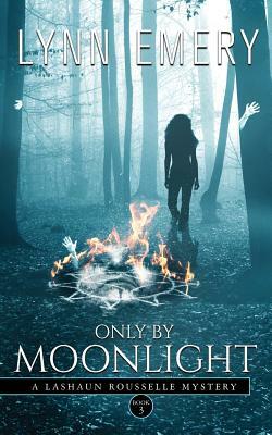 Only by Moonlight: A Lashaun Rousselle Mystery by Lynn Emery