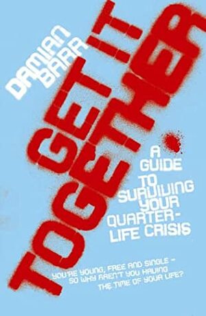 Get it Together: A Guide to Surviving Your Quarterlife Crisis by Damian Barr
