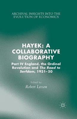 Hayek: A Collaborative Biography: Part IV, England, the Ordinal Revolution and the Road to Serfdom, 1931-50 by 