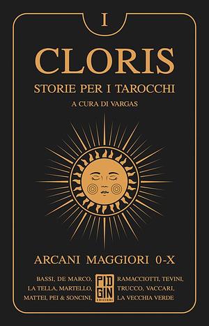 Cloris. Storie per i tarocchi. Vol. 1: Arcani maggiori 0-X  by AA. VV.