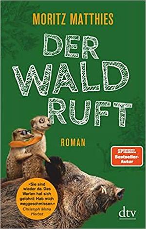 Der Wald ruft: Roman by Moritz Matthies