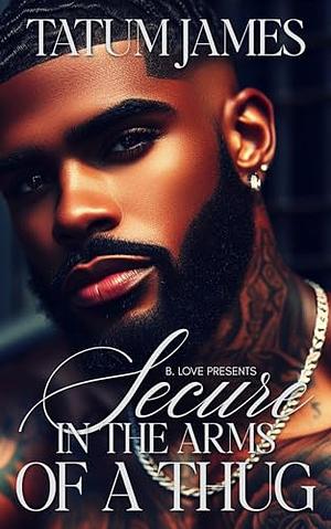 Secure in the Arms of a Thug by Tatum James