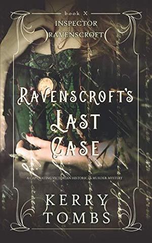 Ravenscroft's Last Case: A Captivating Victorian Historical Murder Mystery by Kerry Tombs