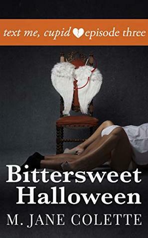Bittersweet Halloween: Text Me, Cupid, Episode Three by M. Jane Colette