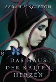 Das Haus der kalten Herzen by Sarah Singleton, Catrin Frischer