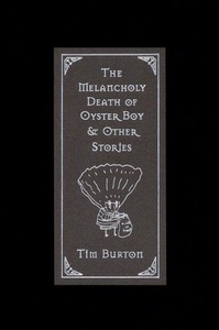 The Melancholy Death of Oyster Boy and Other Stories by Tim Burton