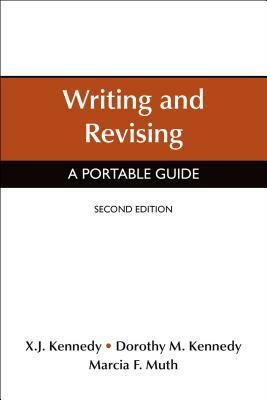 Writing and Revising: A Portable Guide by X. J. Kennedy, Marcia F. Muth, Dorothy M. Kennedy