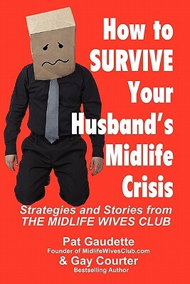 How to Survive Your Husband's Midlife Crisis by Gay Courter, Pat Gaudette