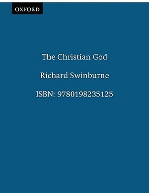 The Christian God by Richard Swinburne